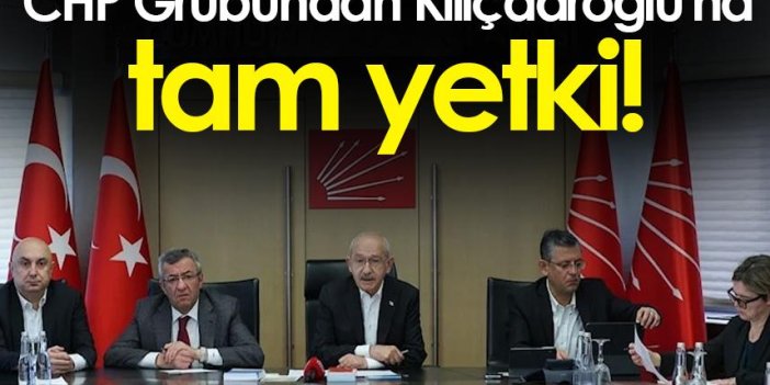 CHP Grubundan Kılıçdaroğlu'na aday belirlemede tam yetki