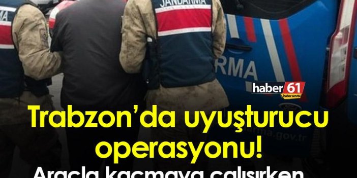 Trabzon’da uyuşturucu operasyonu! Araçla kaçmaya çalışırken…