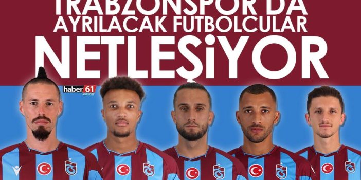 Trabzonspor’da ayrılacak futbolcular netleşiyor!