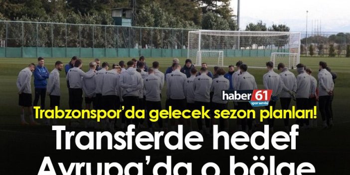 Trabzonspor’da gelecek sezon planları! Transferde hedef Avrupa’da o bölge