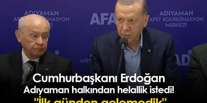 Cumhurbaşkanı Erdoğan Adıyaman halkından helallik istedi! 