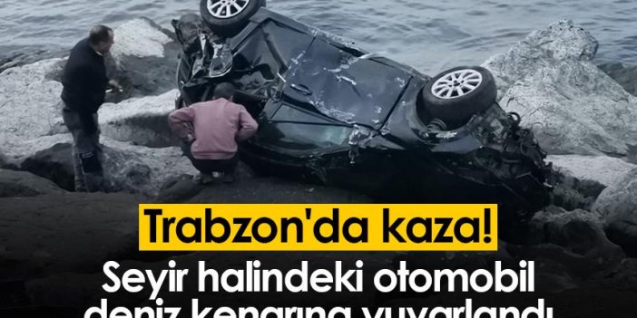 Trabzon'da kaza! Seyir halindeki otomobil deniz kenarına yuvarlandı