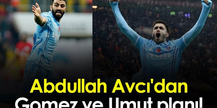 Trabzonspor'da Abdullah Avcı'dan Gomez ve Umut planı!