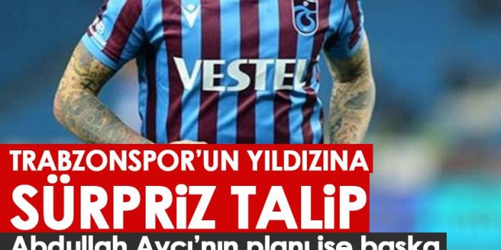 Trabzonspor’un yıldızına sürpriz talip! Abdullah Avcı’nın planı ise farklı!