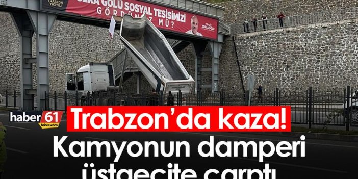 Trabzon'da kaza! Kamyonun damperi üstgeçite çarptı