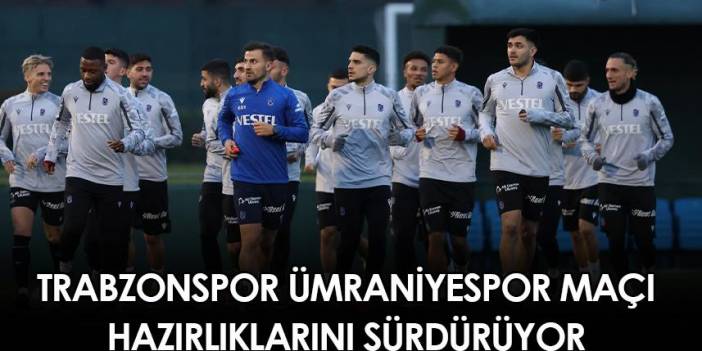 Trabzonspor Ümraniyespor maçı hazırlıklarını sürdürüyor