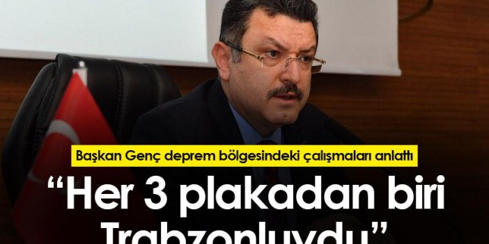 Ahmet Metin Genç: “Her 3 plakadan biri Trabzonluydu”
