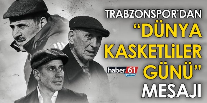 Trabzonspor’dan ‘Dünya Kasketliler Günü’ mesajı