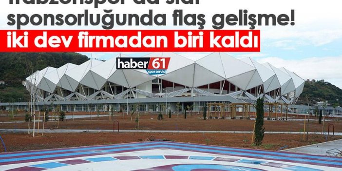 Trabzonspor’da stat sponsorluğunda flaş gelişme! İki dev firmadan biri kaldı