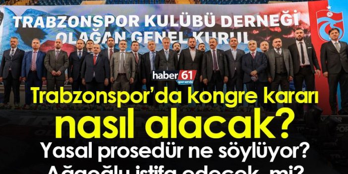 Trabzonspor’da kongre kararı nasıl alacak? Yasal prosedür ne söylüyor? Ahmet Ağaoğlu istifa edecek mi?