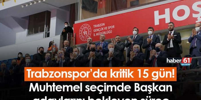 Trabzonspor’da kritik 15 gün! Muhtemel seçimde Başkan adaylarını bekleyen süreç