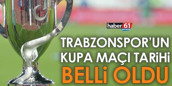 Trabzonspor'un Kupa maçı tarihi belli oldu