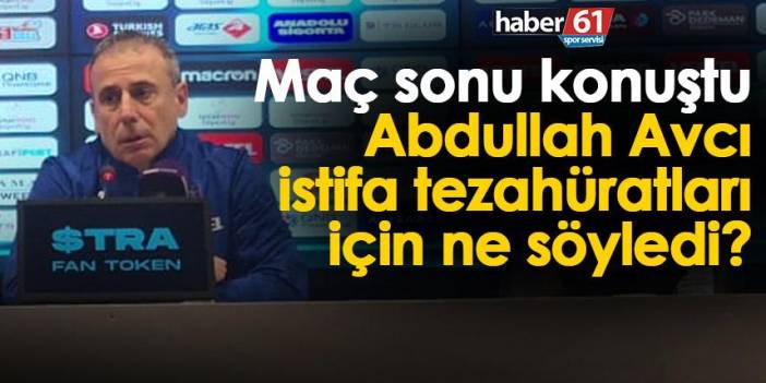 Trabzonspor'da Abdullah Avcı istifa tezahüratları için ne söyledi?