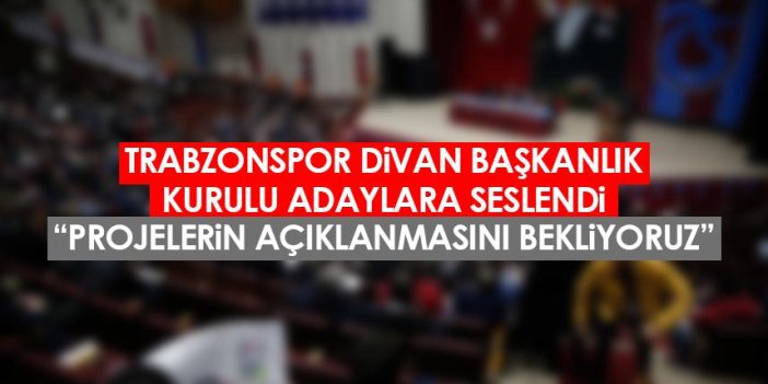 Trabzonspor Divan Başkanlık Kurulu adaylara seslendi: Projelerin açıklanmasını bekliyoruz
