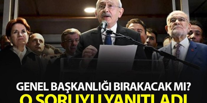 Kemal Kılıçdaroğlu CHP Genel Başkanlığını bırakacak mı? O soruyu yanıtladı