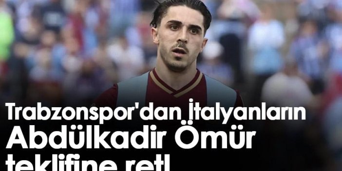 Trabzonspor'dan İtalyanların Abdülkadir Ömür teklifine ret!