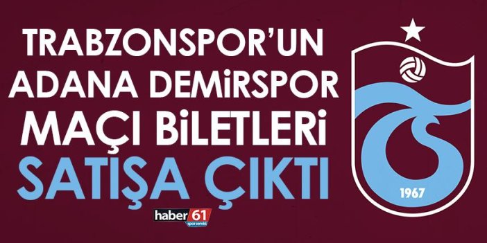 Trabzonspor’un Adana Demirspor maçı biletleri satışa çıktı