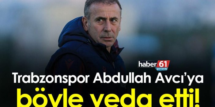 Trabzonspor Abdullah Avcı’ya böyle veda etti