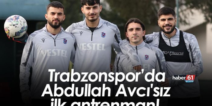 Trabzonspor’da Abdullah Avcı'sız ilk antrenman!