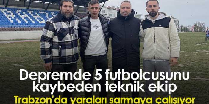 Depremde 5 futbolcusunu kaybeden teknik ekip Trabzon'da yaraları sarmaya çalışıyor