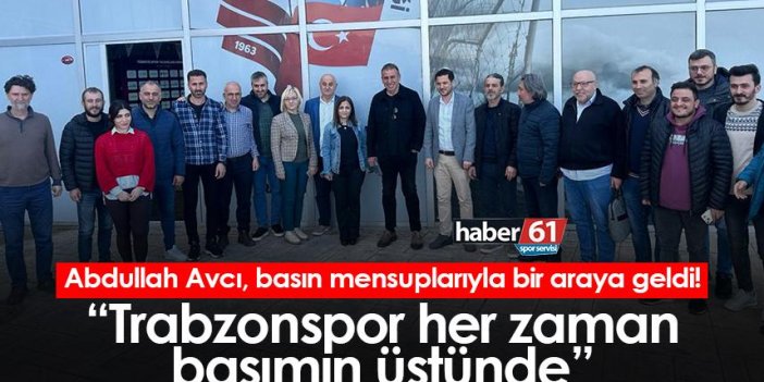 Abdullah Avcı, basın mensuplarıyla bir araya geldi! “Trabzonspor her zaman başımın üstünde”