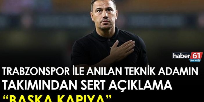 Trabzonspor ile anılan teknik adamın takımından sert açıklama "Başka Kapıya"