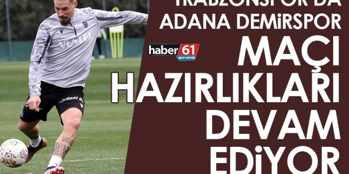 Trabzonspor’da Adana Demirspor maçı hazırlıkları devam ediyor