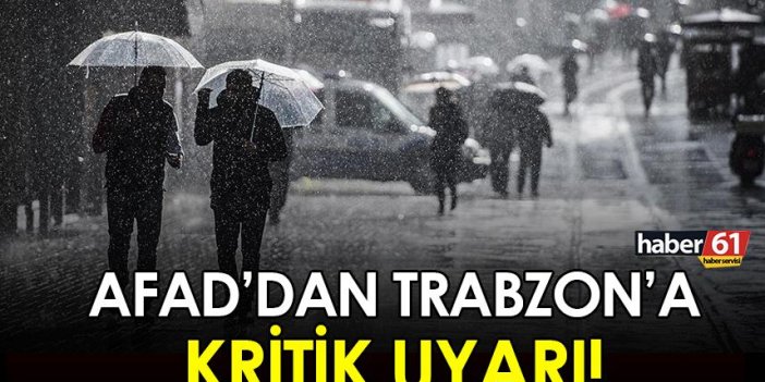 AFAD'dan Trabzon’a kritik uyarı!