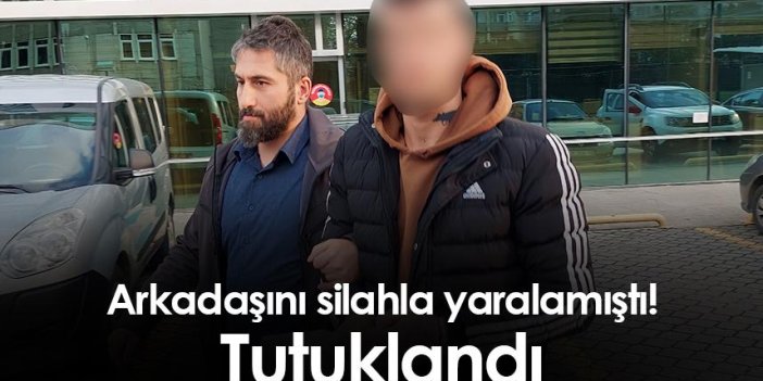 Samsun'da arkadaşını silahla yaralamıştı! Tutuklandı