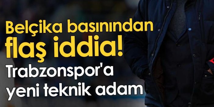 Belçika basınından flaş iddia! Trabzonspor'a yeni teknik adam