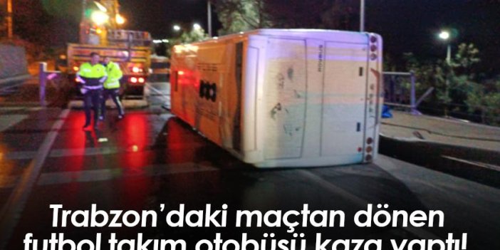 Trabzon’dan dönen futbol takım otobüsü kaza yaptı!