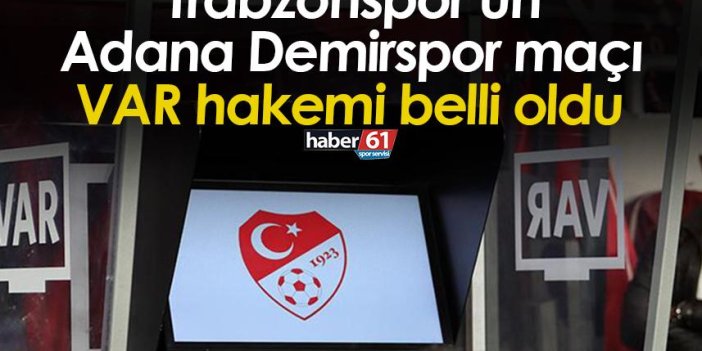 Trabzonspor’un Adana Demirspor maçı VAR hakemi belli oldu