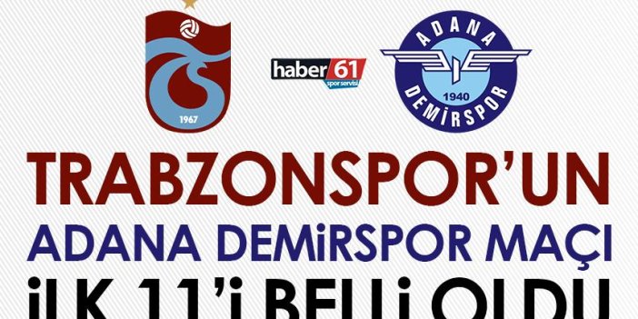 Trabzonspor’un Adana Demirspor maçı ilk 11’i belli oldu!