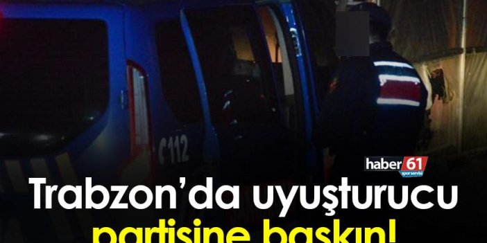 Trabzon’da uyuşturucu partisine baskın