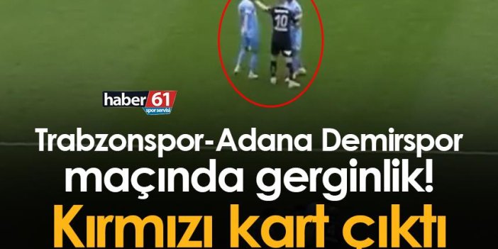 Trabzonspor'un Adana Demirspor maçında gerginlik! Kırmızı kart çıktı!