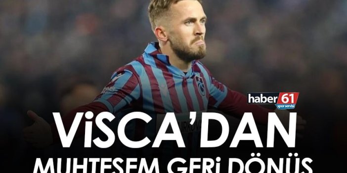 Trabzonspor’da Visca’dan muhteşem geri dönüş