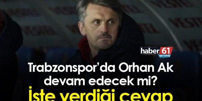 Trabzonspor’da Orhan Ak devam edecek mi? İşte verdiği cevap