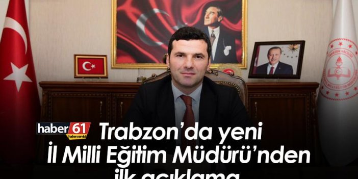 Trabzon’da yeni İl Milli Eğitim Müdürü’nden ilk açıklama