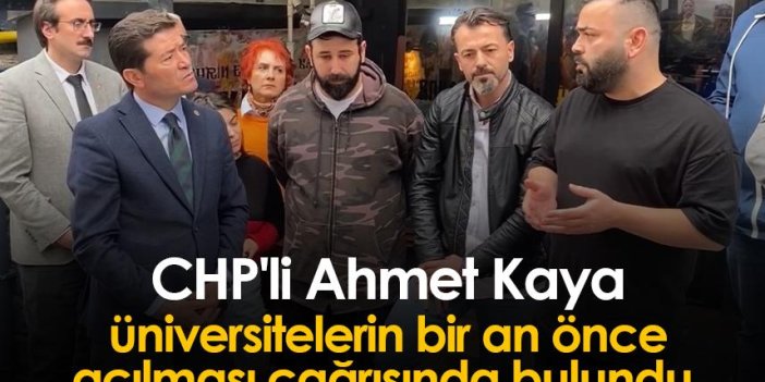 CHP'li Ahmet Kaya üniversitelerin bir an önce açılması çağrısında bulundu