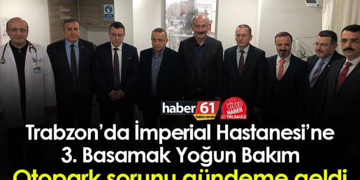 Trabzon’da İmperial Hastanesi’ne 3. Basamak Yoğun Bakım! otopark sorunu gündeme geldi