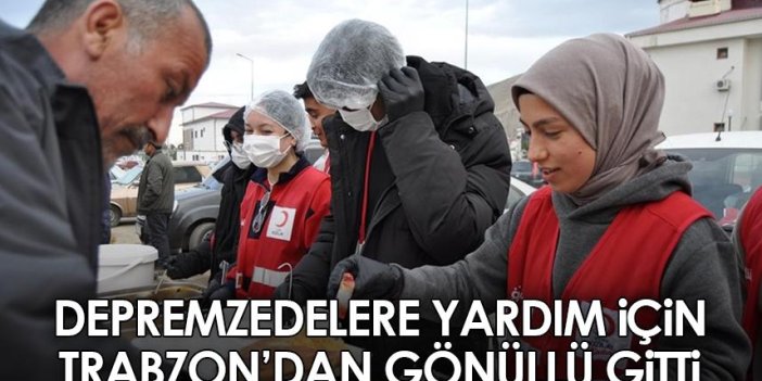 Deprem bölgesine Trabzon'dan gönüllü gitti! Depremzedelere yardım ediyor