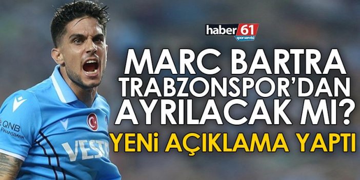 Marc Bartra Trabzonspor'dan ayrılacak mı? Yeni açıklama geldi