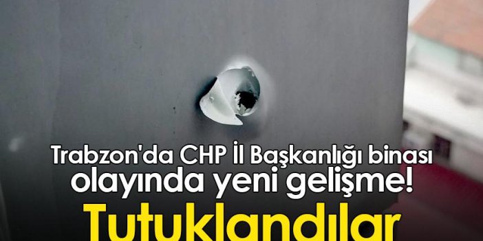 Trabzon'da CHP İl Başkanlığı binası olayında yeni gelişme! Tutuklandılar