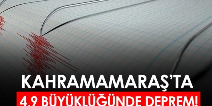 Kahramanmaraş'ta 4,9'luk deprem!