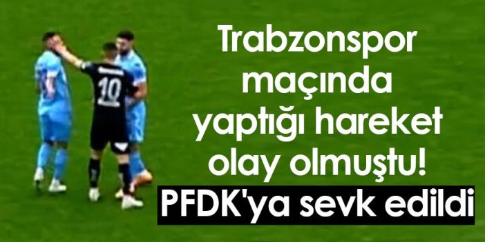 Trabzonspor maçında yaptığı hareket olay olmuştu! PFDK'ya sevk edildi