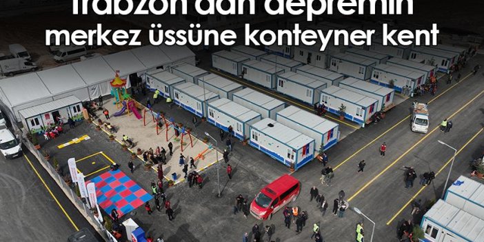 Trabzon'dan depremin merkez üssüne konteyner kent