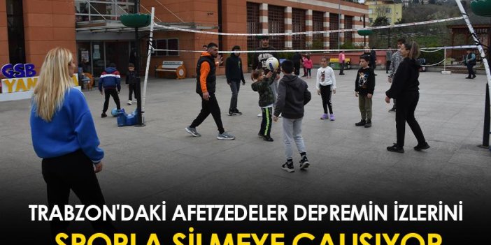 Trabzon'daki yurtlarda kalan afetzedeler depremin izlerini sporla silmeye çalışıyor