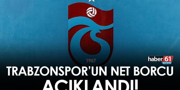 Trabzonspor'un net borcu açıkladı!