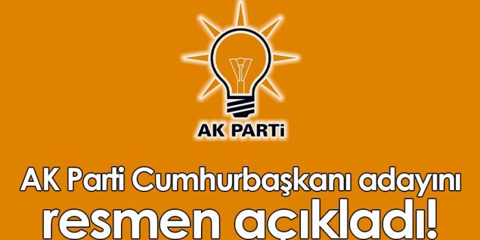 AK Parti Cumhurbaşkanı adayını resmen açıkladı!