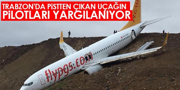Trabzon'da pistten çıkan uçağın pilotları yargılanıyor
